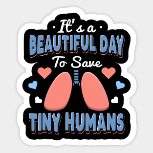 It's A Beautiful Day To Save Tiny Humans Sticker